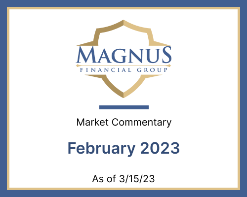 Magnus Financial February 2023 Market Commentary