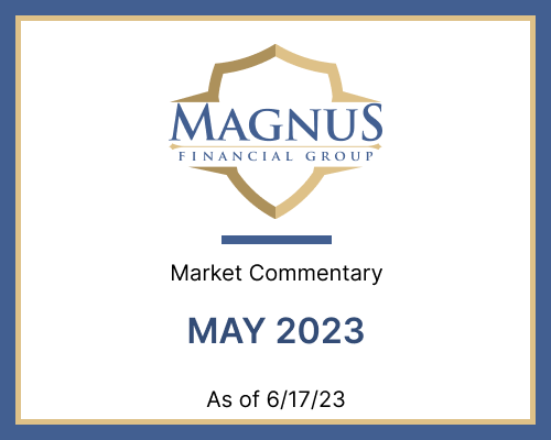 Magnus Financial Group market commentary May 2023
