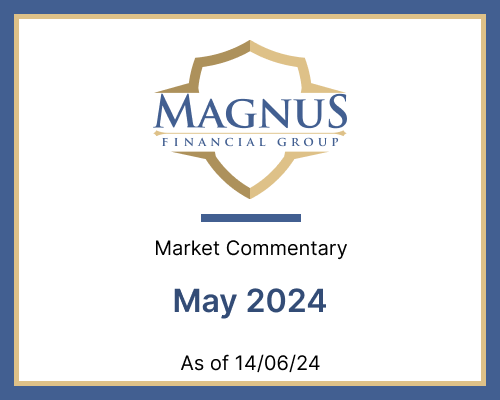 Magnus Financial Group market commentary May 2024